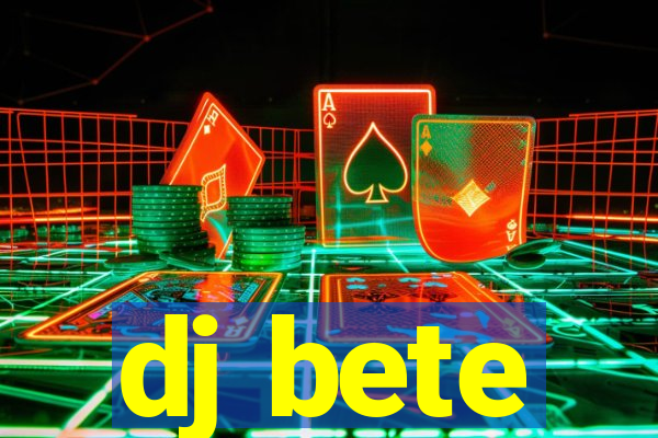 dj bete